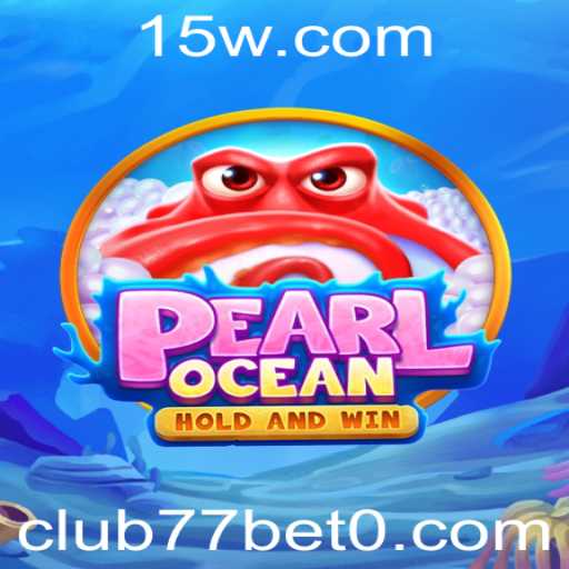 Descubra o Mundo de Aventura em PearlOcean com club77bet